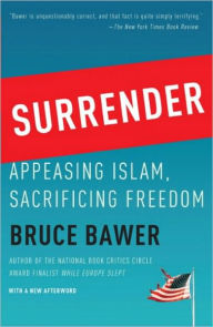 Surrender: Appeasing Islam, Sacrificing Freedom Bruce Bawer Author