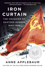 Iron Curtain: The Crushing of Eastern Europe, 1944-1956 Anne Applebaum Author