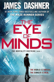 The Eye of Minds (Mortality Doctrine Series #1) James Dashner Author