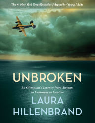 Unbroken (The Young Adult Adaptation): An Olympian's Journey from Airman to Castaway to Captive Laura Hillenbrand Author