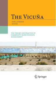 The VicuÃ±a: The Theory and Practice of Community Based Wildlife Management Iain Gordon Editor