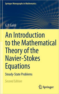 An Introduction to the Mathematical Theory of the Navier-Stokes Equations: Steady-State Problems Giovanni Galdi Author