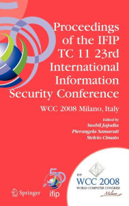 Proceedings of the IFIP TC 11 23rd International Information Security Conference: IFIP 20th World Computer Congress, IFIP SEC'08, September 7-10, 2008