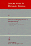International Symposium on Programming: Proceedings of the Fourth Colloque International Sur LA Programmation, Paris, 22-24 April 1980 (Lecture Notes in Computer Science, 83)