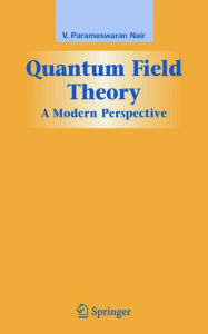 Quantum Field Theory: A Modern Perspective V. P. Nair Author