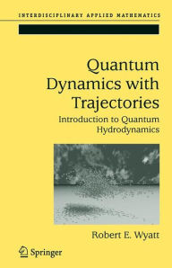 Quantum Dynamics with Trajectories: Introduction to Quantum Hydrodynamics Robert E. Wyatt Author
