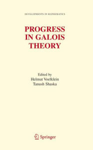 Progress in Galois Theory: Proceedings of John Thompson's 70th Birthday Conference Helmut Voelklein Editor
