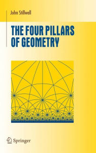 The Four Pillars of Geometry John Stillwell Author