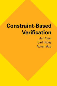Constraint-Based Verification -  Jun Yuan, Hardcover