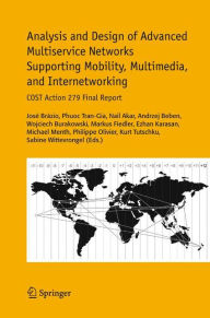 Analysis and Design of Advanced Multiservice Networks Supporting Mobility, Multimedia, and Internetworking: COST Action 279 Final Report Jose Brazio E