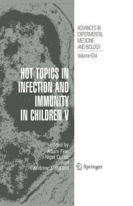 Hot Topics in Infection and Immunity in Children V Adam Finn Editor