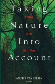 Taking Nature Into Account: A Report to the Club of Rome Toward a Sustainable National Income Wouter van Dieren Author