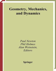 Geometry, Mechanics, and Dynamics: Volume in Honor of the 60th Birthday of J. E. Marsden Paul Newton Editor