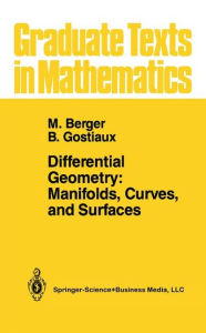 Differential Geometry: Manifolds, Curves, and Surfaces: Manifolds, Curves, and Surfaces Marcel Berger Author