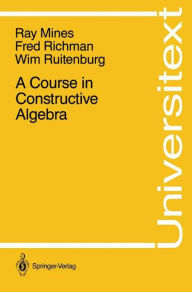 A Course in Constructive Algebra Ray Mines Author