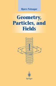 Geometry, Particles, and Fields Bjoern Felsager Author