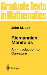 Riemannian Manifolds: An Introduction to Curvature John M. Lee Author