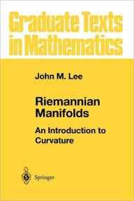 Riemannian Manifolds: An Introduction to Curvature John M. Lee Author