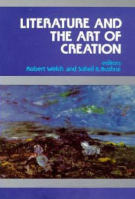 Literature and the Art of Creation - Suheil Badi Bushrui