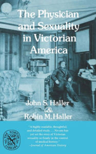 The Physician and Sexuality in Victorian America John S. Haller Author