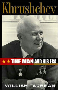 Khrushchev: The Man and His Era William Taubman Author