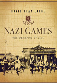 Nazi Games: The Olympics of 1936 David Clay Large Author