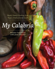 My Calabria: Rustic Family Cooking from Italy's Undiscovered South Rosetta Costantino Author