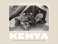 Kenya: A Country in the Making, 1880-1940 Nigel Pavitt Author