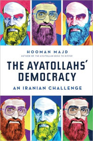 The Ayatollahs' Democracy: An Iranian Challenge Hooman Majd Author