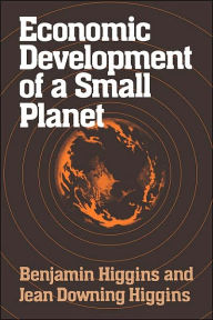 Economic Development of a Small Planet Benjamin Howard Higgins Author