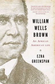 William Wells Brown: An African American Life Ezra Greenspan Author