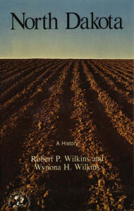 North Dakota: A History Robert P. Wilkins Author
