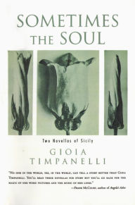 Sometimes the Soul: Two Novellas of Sicily Gioia Timpanelli Author
