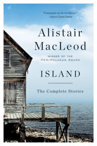 Island: The Complete Stories Alistair MacLeod Author