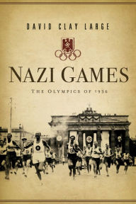 Nazi Games: The Olympics of 1936 David Clay Large Author