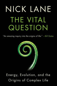 Vital Question: Energy, Evolution, and the Origins of Complex Life Nick Lane Author