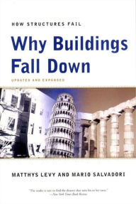 Why Buildings Fall Down: Why Structures Fail Matthys Levy Author