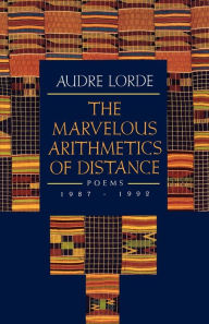 The Marvelous Arithmetic of Distance: Poems, 1987-1992 Audre Lorde Author