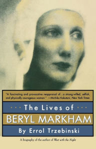 The Lives of Beryl Markham Errol Trzebinski Author