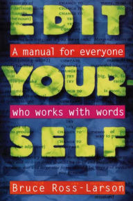 Edit Yourself: A Manual for Everyone Who Words with Words Bruce Ross-Larson Author
