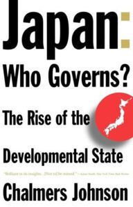 Japan: Who Governs? The Rise of the Developmental State Chalmers Johnson Author