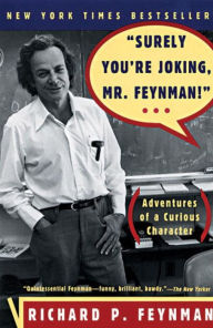 Surely You're Joking, Mr. Feynman!: Adventures of a Curious Character Richard P. Feynman Author