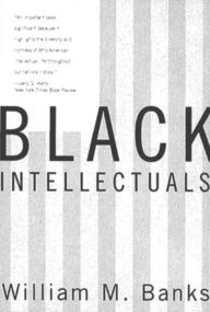 Black Intellectuals: Race and Responsibility in American Life William M. Banks Author