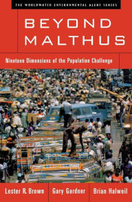 Beyond Malthus: Nineteen Dimensions of the Population Challenge Lester R. Brown Author