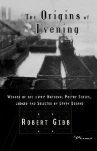 The Origins of Evening: Poems Robert Gibb Author