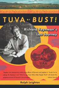 Tuva or Bust!: Richard Feynman's Last Journey Ralph Leighton Author