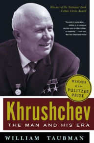 Khrushchev: The Man and His Era William Taubman Author