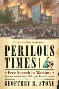 Perilous Times: Free Speech in Wartime: From the Sedition Act of 1798 to the War on Terrorism Geoffrey R. Stone Author