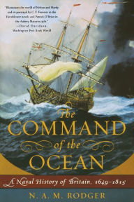 The Command of the Ocean: A Naval History of Britain, 1649Â­-1815 N. A. M. Rodger Author