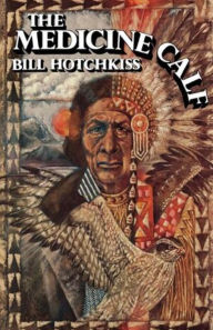 The Medicine Calf Bill Hotchkiss Author